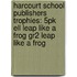 Harcourt School Publishers Trophies: 5Pk Ell Leap Like A Frog Gr2 Leap Like A Frog