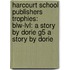 Harcourt School Publishers Trophies: Blw-Lvl: A Story By Dorie G5 A Story By Dorie
