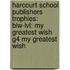 Harcourt School Publishers Trophies: Blw-Lvl: My Greatest Wish G4 My Greatest Wish