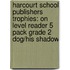 Harcourt School Publishers Trophies: On Level Reader 5 Pack Grade 2 Dog/His Shadow