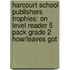 Harcourt School Publishers Trophies: On Level Reader 5 Pack Grade 2 How/Leaves Got