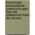 Heortologie; antiquarische Untersuchungen über die städtischen Feste der Athener