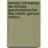 Herodot Und Ktesias: Die Frühsten Geschichtsforscher Des Orients (German Edition) by Blum Carl