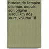 Histoire De L'empire Ottoman: Depuis Son Origine Jusqu'Ï¿½ Nos Jours, Volume 18 door Joseph Hammer-Purgstall
