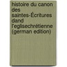 Histoire Du Canon Des Saintes-Écritures Dand L'eglisechrétienne (German Edition) by Reuss Eduard