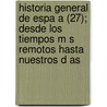 Historia General de Espa a (27); Desde Los Tiempos M S Remotos Hasta Nuestros D as door Modesto Lafuente