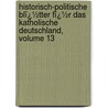 Historisch-Politische Blï¿½Tter Fï¿½R Das Katholische Deutschland, Volume 13 door Guido G�Rres