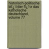 Historisch-Politische Blï¿½Tter Fï¿½R Das Katholische Deutschland, Volume 77 by Guido G�Rres