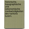 Historische, Topographische und Oekonomische Merkwürdigkeiten des Kantons Luzern. door Joseph Anton Felix Von Balthasar