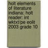Holt Elements Of Literature Indiana: Holt Reader: Int Wktxt/Pe Eolit 2003 Grade 10 door Winston