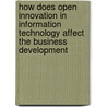 How Does Open Innovation in Information Technology Affect the Business Development door Sebastian Sigloch