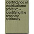 Identificando el Espiritualismo Profetico = Identifying the Prophetic Spirituality