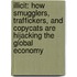 Illicit: How Smugglers, Traffickers, And Copycats Are Hijacking The Global Economy