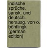 Indische Sprüche. Sansk. Und Deutsch. Herausg. Von O. Böhtlingk (German Edition) door Sprüche Indische