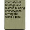 International Heritage and Historic Building Conservation: Saving the World S Past door Zeynep Aygen