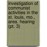 Investigation Of Communist Activities In The St. Louis, Mo., Area. Hearing (pt. 3) door United States. Congress. Activities