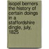 Isopel Berners The History of certain doings in a Staffordshire Dingle, July, 1825