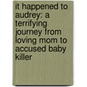 It Happened to Audrey: A Terrifying Journey from Loving Mom to Accused Baby Killer door Audrey Edmunds