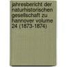 Jahresbericht Der Naturhistorischen Gesellschaft Zu Hannover Volume 24 (1873-1874) door Naturhistorische Gesellschaft Zu Hannover. Festschrift