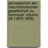 Jahresbericht Der Naturhistorischen Gesellschaft Zu Hannover Volume 26 (1875-1876) door Naturhistorische Gesellschaft Zu Hannover. Festschrift