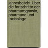 Jahresbericht Über Die Fortschritte Der Pharmacognosie, Pharmacie Und Toxicologie door Onbekend