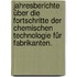 Jahresberichte über die Fortschritte der chemischen Technologie für Fabrikanten.