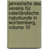 Jahreshefte Des Vereins Für Vaterländische Naturkunde in Württemberg, Volume 10 door Verein FüR. Vaterländische Naturkunde In Württemberg