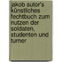 Jakob Sutor's Künstliches Fechtbuch zum Nutzen der Soldaten, Studenten und Turner