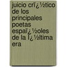 Juicio Crï¿½Tico De Los Principales Poetas Espaï¿½Oles De La Ï¿½Ltima Era by Josï¿½ Gï¿½Mez Hermosilla