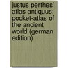 Justus Perthes' Atlas Antiquus: Pocket-Atlas of the Ancient World (German Edition) door Schneider Max