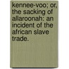 Kennee-Voo; or, the Sacking of Allaroonah: an incident of the African Slave Trade. door Thomas Greenhalgh