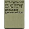 Kirchengeschicte Von Der Ältesten Zeit Bis Zum 19. Jahrhundert . (German Edition) by Rudolf Hagenbach Karl