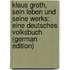 Klaus Groth, Sein Leben Und Seine Werks: Eine Deutsches Volksbuch (German Edition)