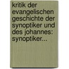 Kritik Der Evangelischen Geschichte Der Synoptiker Und Des Johannes: Synoptiker... door Bruno Bauer