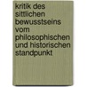 Kritik Des Sittlichen Bewusstseins Vom Philosophischen Und Historischen Standpunkt door Onbekend