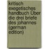 Kritisch Exegetisches Handbuch Über Die Drei Briefe Des Johannes (German Edition)