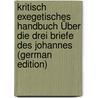 Kritisch Exegetisches Handbuch Über Die Drei Briefe Des Johannes (German Edition) door Johann Eduard Huther