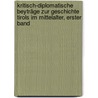 Kritisch-diplomatische Beyträge zur Geschichte Tirols im Mittelalter, Erster Band door Joseph Von Hormayr Zu Hortenburg
