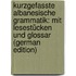 Kurzgefasste Albanesische Grammatik: Mit Lesestücken Und Glossar (German Edition)