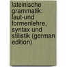 Lateinische Grammatik: Laut-Und Formenlehre, Syntax Und Stilistik (German Edition) by Hermann Schmalz Joseph