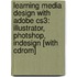 Learning Media Design With Adobe Cs3: Illustrator, Photshop, Indesign [with Cdrom]