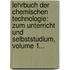 Lehrbuch Der Chemischen Technologie: Zum Unterricht Und Selbststudium, Volume 1...