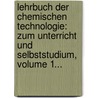 Lehrbuch Der Chemischen Technologie: Zum Unterricht Und Selbststudium, Volume 1... by Friedrich Knapp