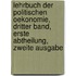 Lehrbuch der Politischen Oekonomie, dritter Band, erste Abtheilung, zweite Ausgabe