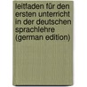 Leitfaden Für Den Ersten Unterricht in Der Deutschen Sprachlehre (German Edition) door Ferdinand Becker Karl