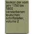 Lexikon Der Vom Jahr 1750 Bis 1800 Verstorbenen Teutschen Schriftsteller, Volume 2