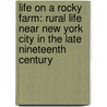 Life on a Rocky Farm: Rural Life Near New York City in the Late Nineteenth Century by Lucas C. Barger