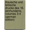 Litauische Und Lettische Drucke Des 16. Jahrhunderts, Volumes 3-4 (German Edition) by Grunau Simon