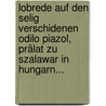 Lobrede Auf Den Selig Verschidenen Odilo Piazol, Prälat Zu Szalawar In Hungarn... door Anton Ruschitzka