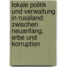 Lokale Politik Und Verwaltung in Russland: Zwischen Neuanfang, Erbe Und Korruption door Kirk Mildner